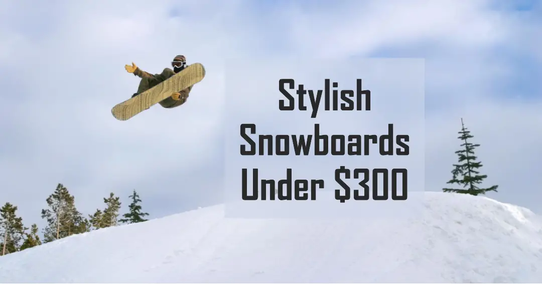 Best Snowboards Under $300