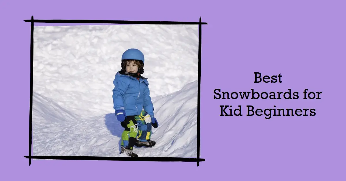 Best Snowboard for Kid Beginners 2024